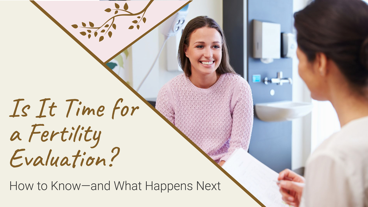Is It Time for a Fertility Evaluation? How to Know—and What Happens Next